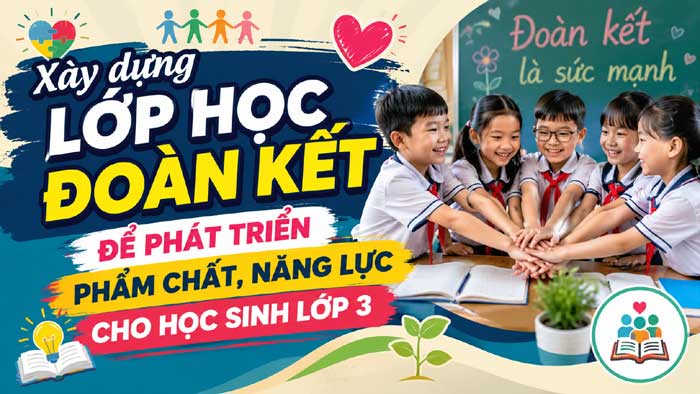 Xây dựng lớp học đoàn kết để phát triển phẩm chất, năng lực cho học sinh lớp 3